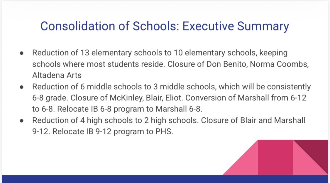 Consolidation of Schools Executive Summary: Proposed closures include Don Benito, Norma Coombs, Altadena Arts Magnet, McKinley, Blair, and Eliot. Thurgood Marshall converted from 6-12 to middle school only.